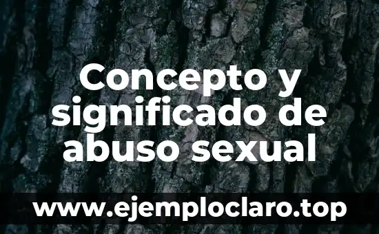 Concepto y significado de abuso sexual