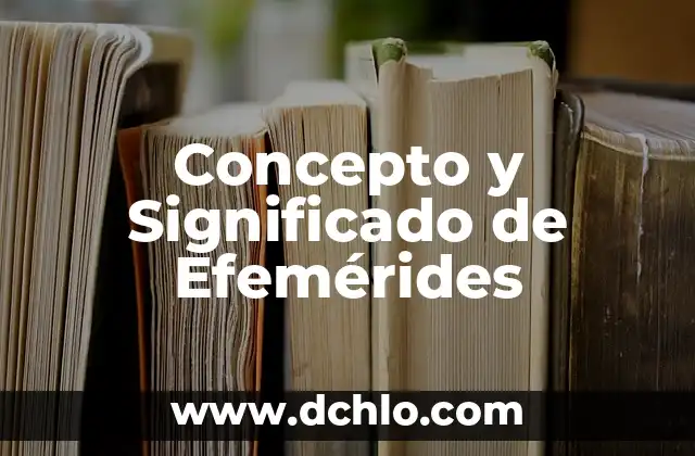 Diccionario Español Significado de Efemérides 5 Concepto y Significado de Efemérides
