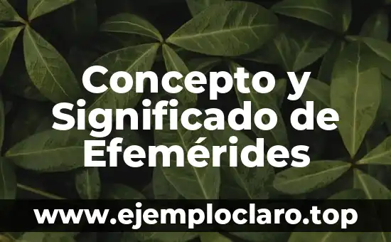 Concepto y Significado de Efemérides