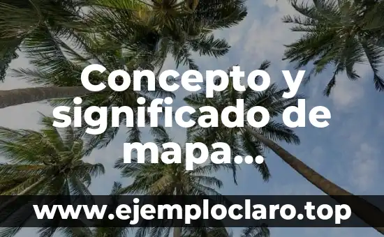 Concepto y significado de mapa conceptual
