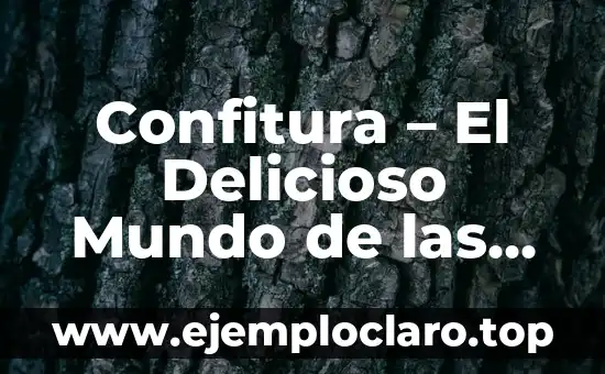Confitura – El Delicioso Mundo de las Mermeladas Caseras