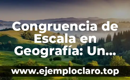 Congruencia de Escala en Geografía: Un Concepto Fundamental