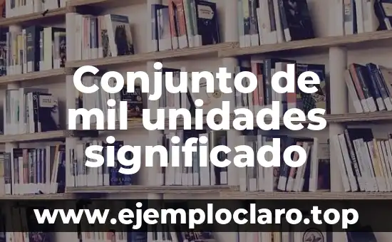 Conjunto de mil unidades significado