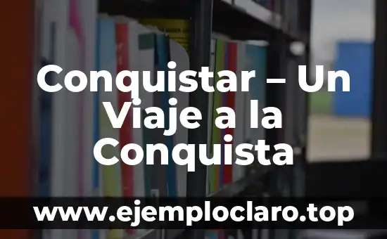 Conquistar – Un Viaje a la Conquista