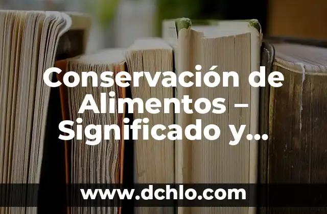 Netflix: la vida en nuestro planeta - Un viaje por la naturaleza y la conservación 4 Conservación de Alimentos – Significado y Técnicas