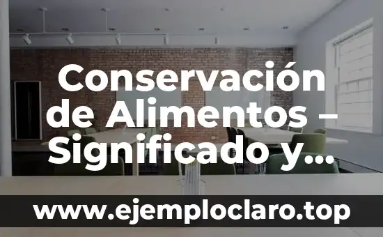 Conservación de Alimentos – Significado y Técnicas