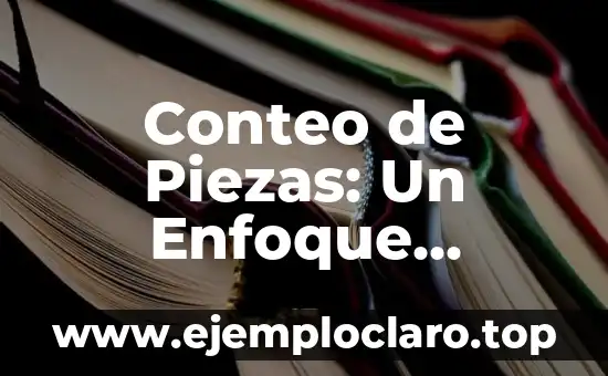 Inventarios de Materiales y Desperdicio: Un Enfoque Integral 8 Conteo de Piezas: Un Enfoque Esencial en la Gestión de Inventarios