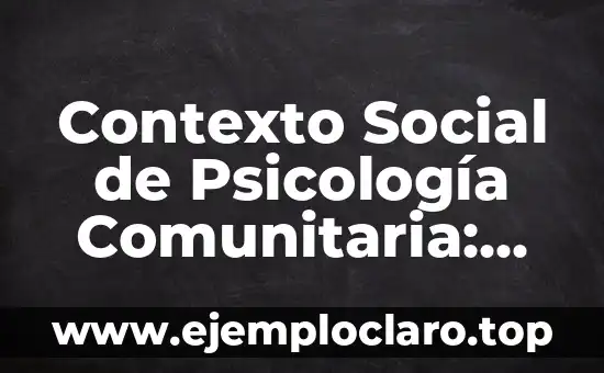 Contexto Social de Psicología Comunitaria: Un Enfoque Integral
