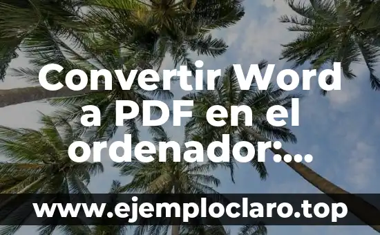 Convertir Word a PDF en el ordenador: Guía detallada y completa