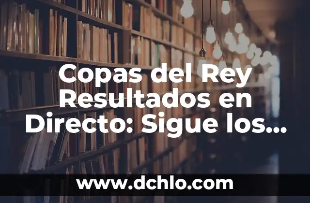 Selección de Fútbol de España Femenina: Todo lo que Necesitas Saber 8 Copas del Rey Resultados en Directo: Sigue los Últimos Partidos de Fútbol en Vivo