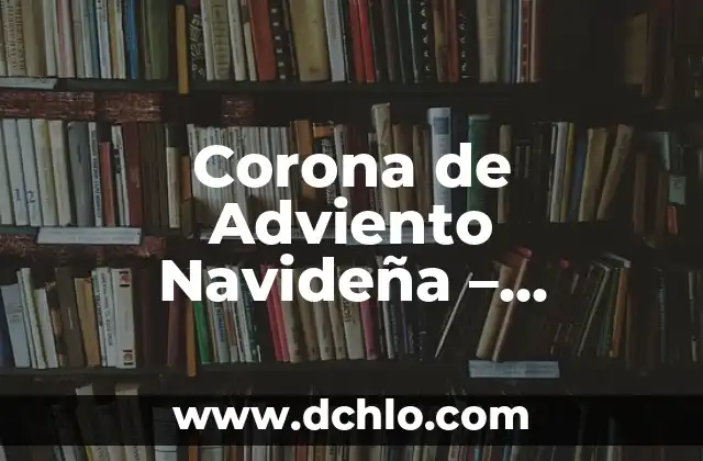 Como hacer una bolsita navideña 6 Corona de Adviento Navideña – Significado y Tradición