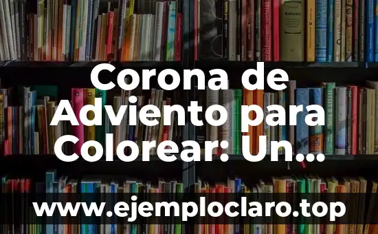 Restauración Bíblica: Un Concepto Profundo en la Fe 3 Corona de Adviento para Colorear: Un Símbolo de Fe y Esperanza