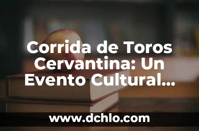 Tatuajes de Toros para Hombres: Un Diseño con Profundo Significado 4 Corrida de Toros Cervantina: Un Evento Cultural con Raíces Históricas