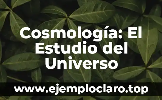 Cosmología: El Estudio del Universo
