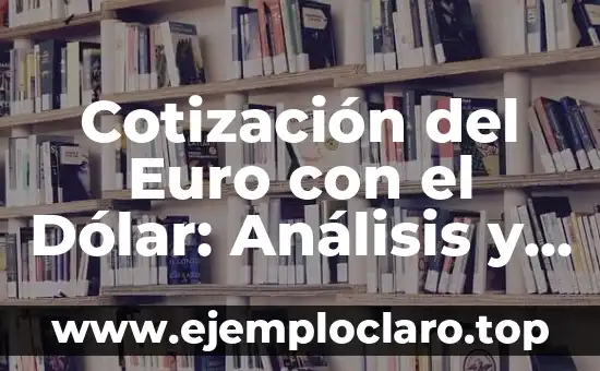 Cortes de Pelo Mujer Corto Moderno: Estilos y Tendencias 5 Cotización del Euro con el Dólar: Análisis y Tendencias