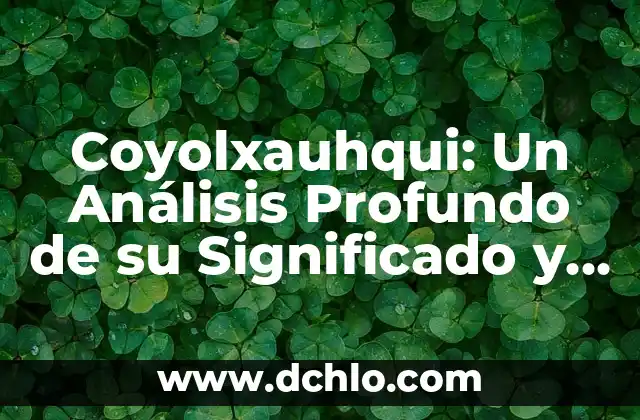 Los Ojos Más Bonitos del Mundo: Un Análisis de la Belleza Ocular 8 Coyolxauhqui: Un Análisis Profundo de su Significado y Orígenes