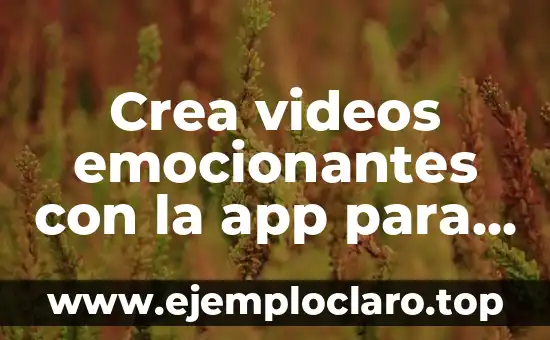 Crea videos emocionantes con la app para crear videos con fotos – ¡Descubre cómo!