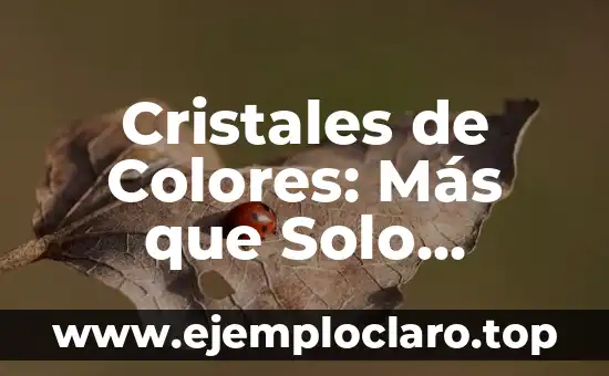 Cristales de Colores: Más que Solo Belleza