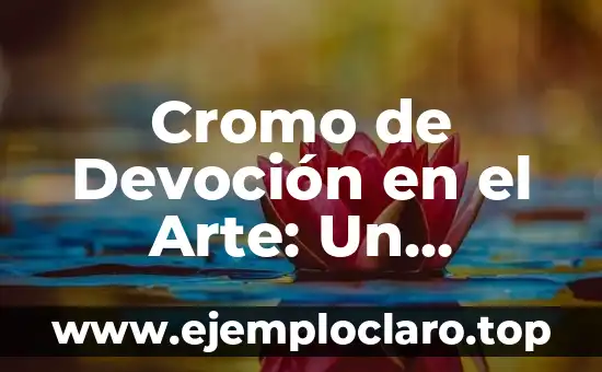 Cromo de Devoción en el Arte: Un Recorrido por su Significado