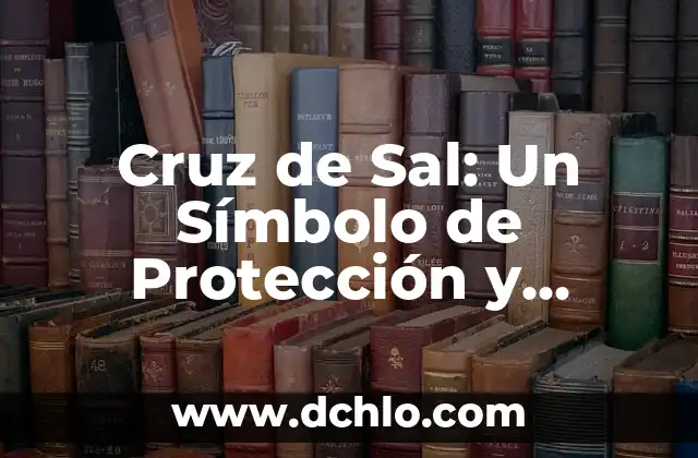 La Fuente de Bronce en la Biblia - Un Símbolo de Purificación 4 Cruz de Sal: Un Símbolo de Protección y Purificación