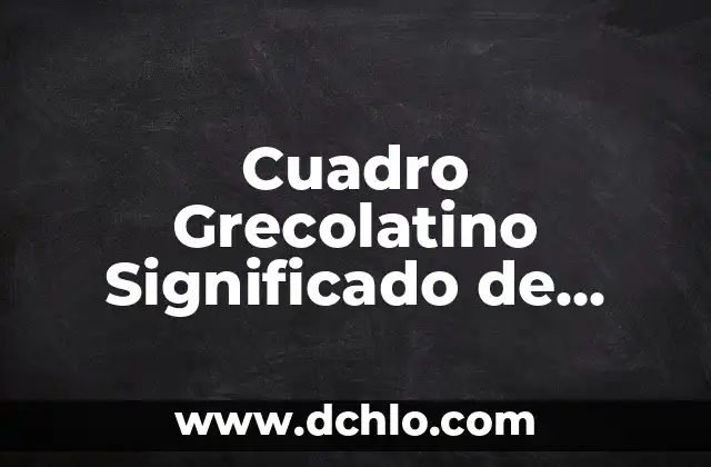 Significado Grecolatino de la Música: Un Viaje a las Raíces de la Armonía 7 Cuadro Grecolatino Significado de Letras