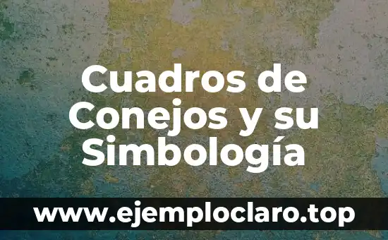 El Nombre de los Conejos: Un Viaje al Origen de su Significado 6 Cuadros de Conejos y su Simbología