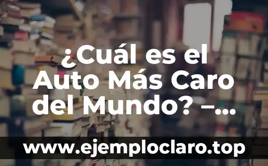 ¿Cuál ha sido el gordo de Navidad más grande de la historia? 6 ¿Cuál es el Auto Más Caro del Mundo? – Un Análisis Exclusivo
