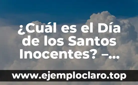 ¿Cuál es el Día de los Santos Inocentes? - Historia y Tradiciones