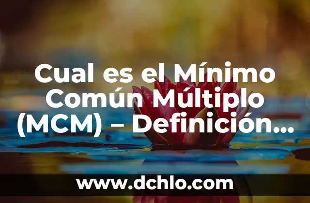 Metas de una Empresa - Definición y Estrategias 5 Cual es el Mínimo Común Múltiplo (MCM) – Definición y Ejemplos