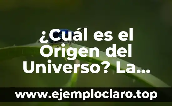 ¿Cuánto tiempo hace que ocurrió el Big Bang? (La historia del origen del universo) 3 ¿Cuál es el Origen del Universo? La Teoría del Big Bang y Más