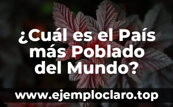 ¿Cuál es el País más Poblado del Mundo?