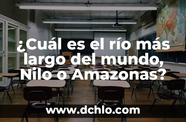 Memoria de Largo Plazo Significado 4 ¿Cuál es el río más largo del mundo, Nilo o Amazonas?
