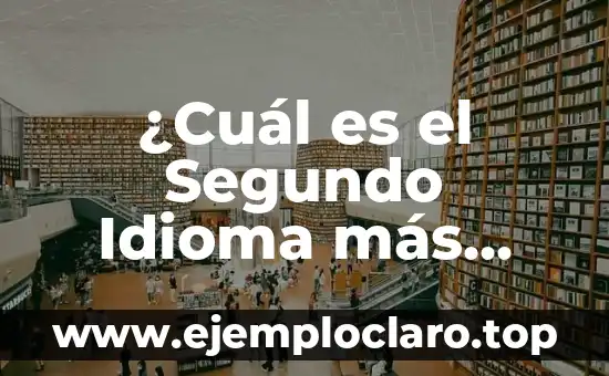 ¿Cuál es el Segundo Idioma más Hablado del Mundo?