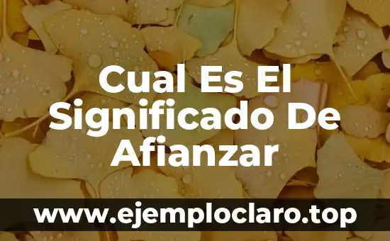 El significado de afeites: Un viaje a través del tiempo y la belleza 6 Cual Es El Significado De Afianzar