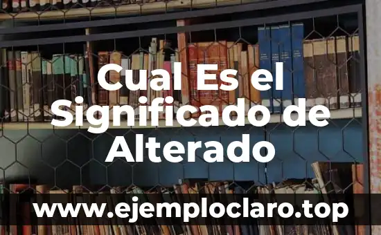 Cual Es el Significado de Alterado