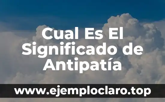 Cual Es El Significado de Antipatía