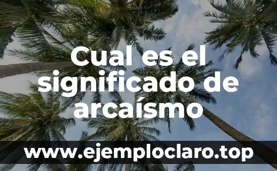 Cual es el significado de arcaísmo