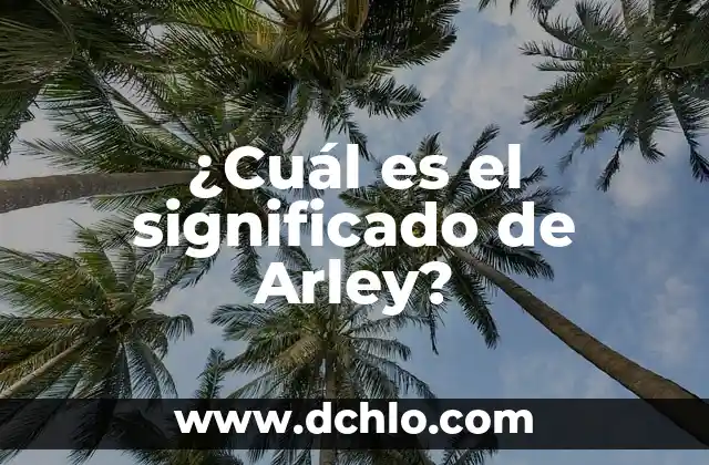 Significado y Concepto de Hematemesis 4 ¿Cuál es el significado de Arley?