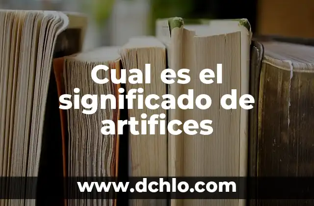 Buscar el significado de pretexto: Un enfoque en el concepto de excusa 5 Cual es el significado de artifices