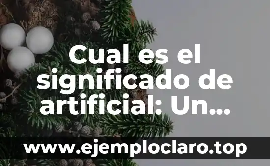 Desde Cuándo Existe la Inteligencia Artificial: Una Historia de Innovación 4 Cual es el significado de artificial: Un enfoque integral