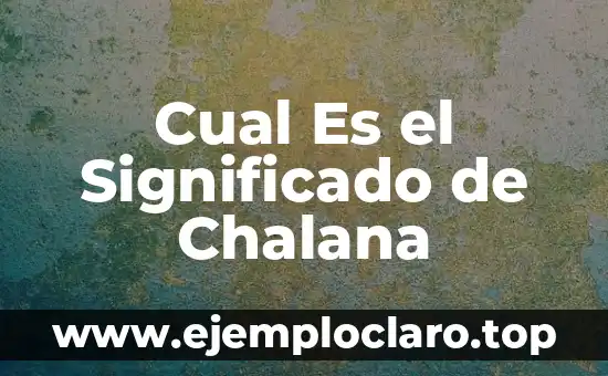 ¿Qué es la Cultura? 7 Cual Es el Significado de Chalana