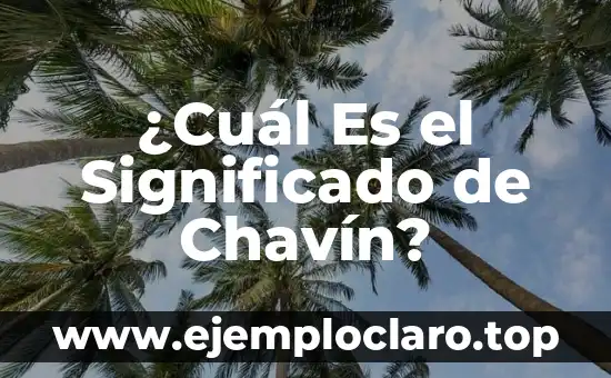 ¿Qué es la Cultura? 4 ¿Cuál Es el Significado de Chavín?
