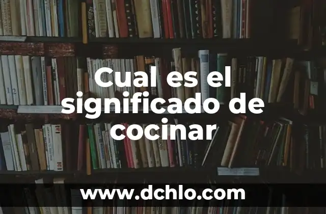 Significado Real de Filosofía en PDF: Descubre el Verdadero Sentido 7 Cual es el significado de cocinar