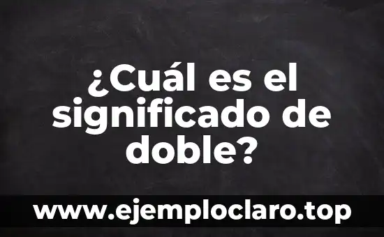 Significado de Divisar y sus Aplicaciones Prácticas 5 ¿Cuál es el significado de doble?