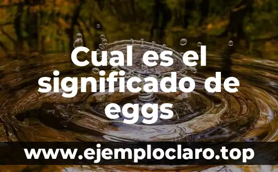 Significado y Origen Etimológico de Historia 6 Cual es el significado de eggs