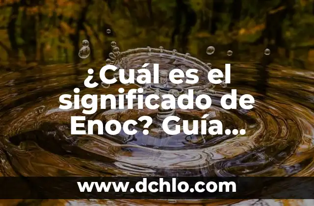 Valores Normales de Azúcar en Sangre: Guía Completa y Actualizada 5 ¿Cuál es el significado de Enoc? Guía completa sobre su significado bíblico