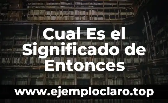 Cual Es el Significado de Entonces