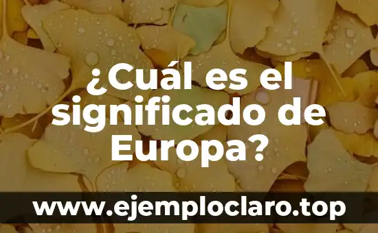¿Cuál es el significado de Europa?