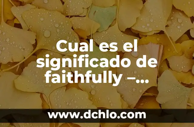 El Concepto de Transversalidad: Entendiendo su Importancia en la Sociedad Contemporánea 5 Cual es el significado de faithfully – Entendiendo el concepto de fidelidad
