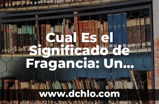 El significado etimológico de ser humano: Un viaje a través del lenguaje 7 Cual Es el Significado de Fragancia: Un Viaje a Través del Aroma